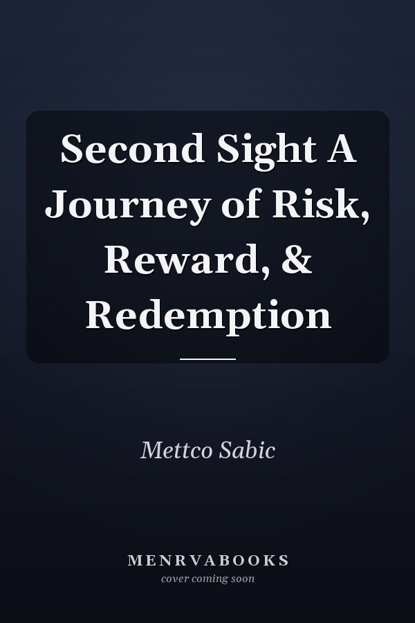 Second Sight A Journey of Risk, Reward, & Redemption