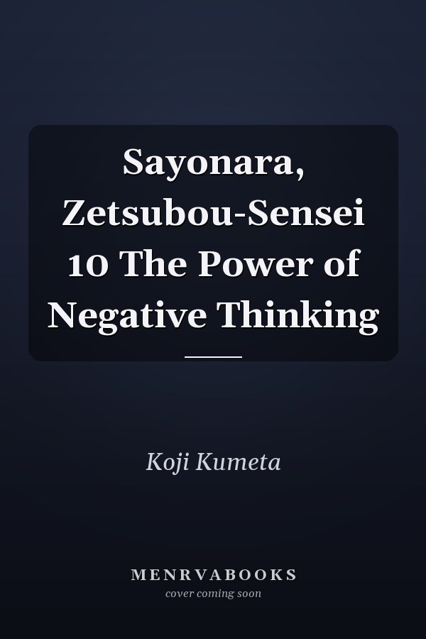 Sayonara, Zetsubou-Sensei 10 The Power of Negative Thinking