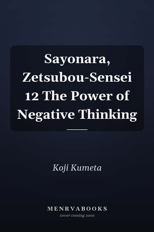 Sayonara, Zetsubou-Sensei 12 The Power of Negative Thinking