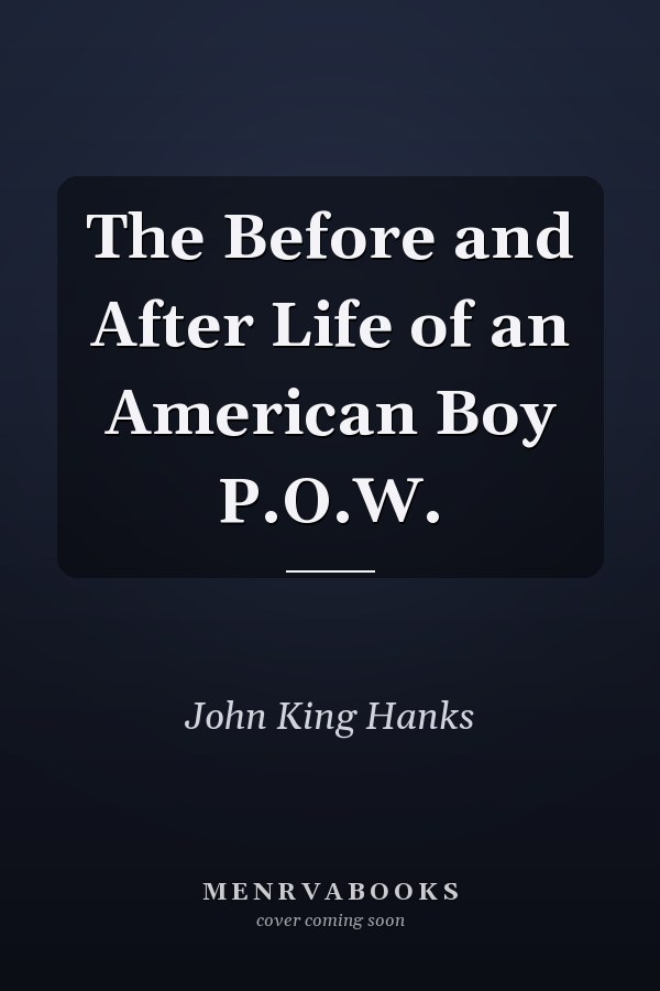 The Before and After Life of an American Boy P.O.W.