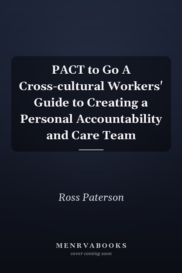 PACT to Go A Cross-cultural Workers' Guide to Creating a Personal Accountability and Care Team