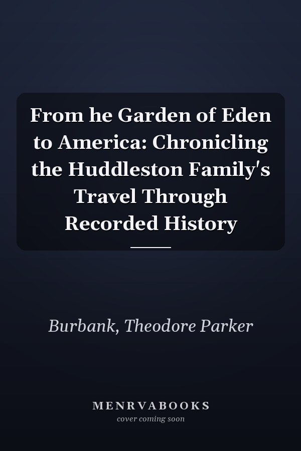 From he Garden of Eden to America: Chronicling the Huddleston Family's Travel Through Recorded History