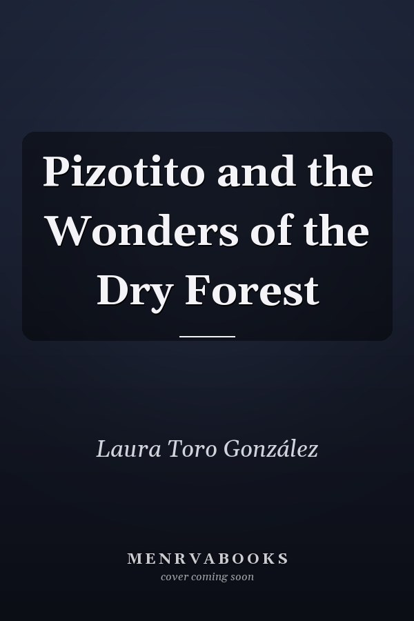 Pizotito and the Wonders of the Dry Forest