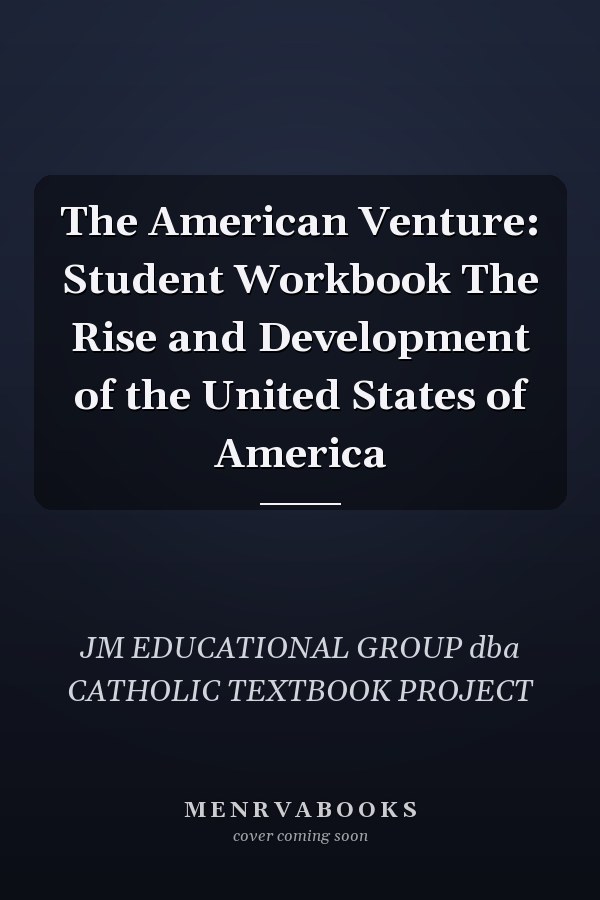 The American Venture: Student Workbook The Rise and Development of the United States of America