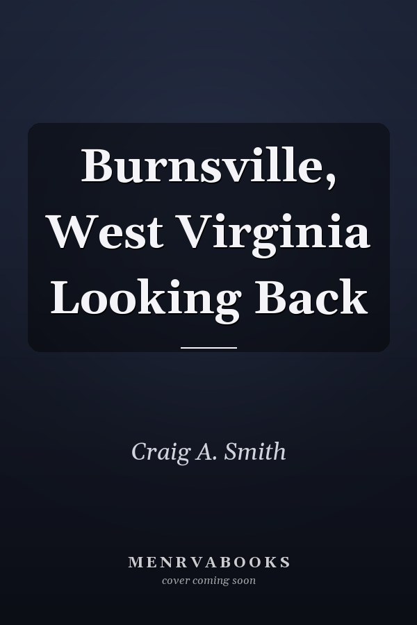 Burnsville, West Virginia Looking Back