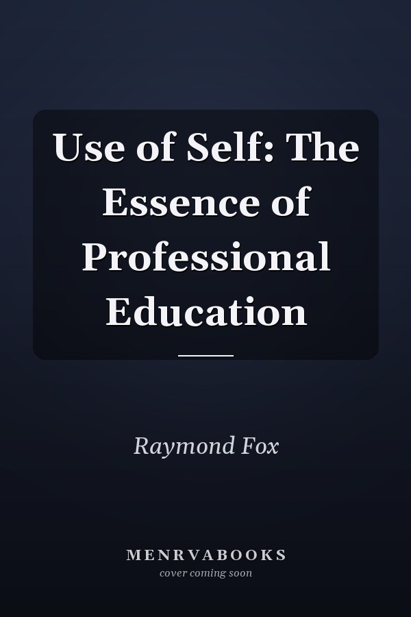Use of Self: The Essence of Professional Education