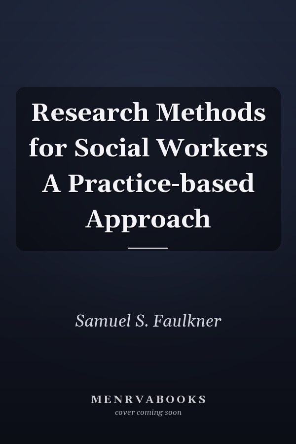 Research Methods for Social Workers A Practice-based Approach
