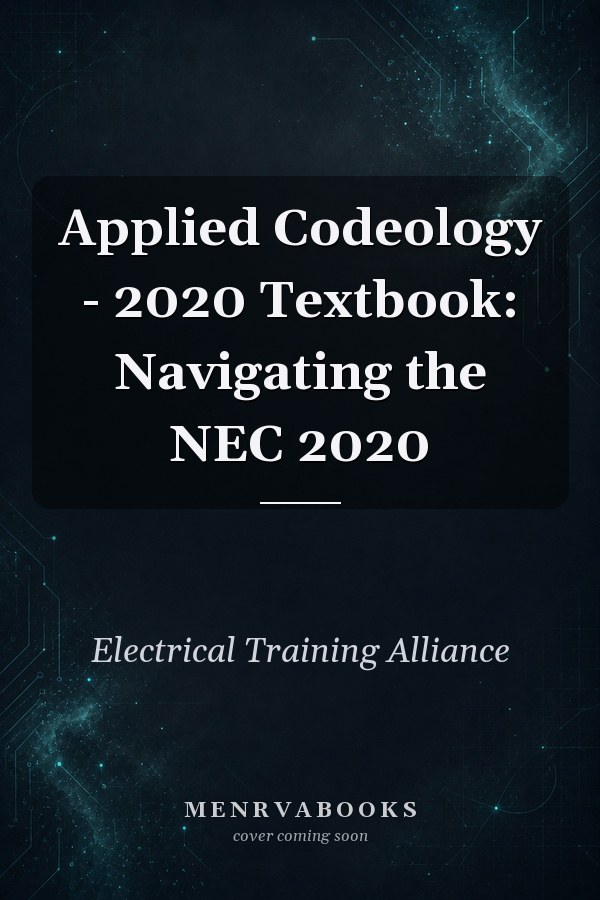 Applied Codeology - 2020 Textbook: Navigating the NEC 2020