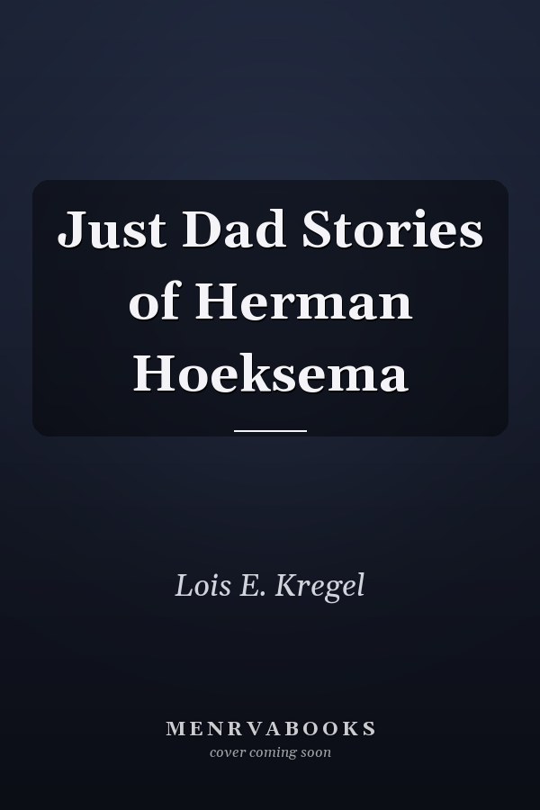 Just Dad Stories of Herman Hoeksema