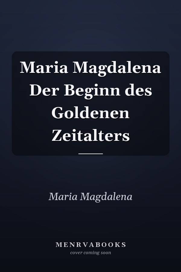 Maria Magdalena Der Beginn des Goldenen Zeitalters