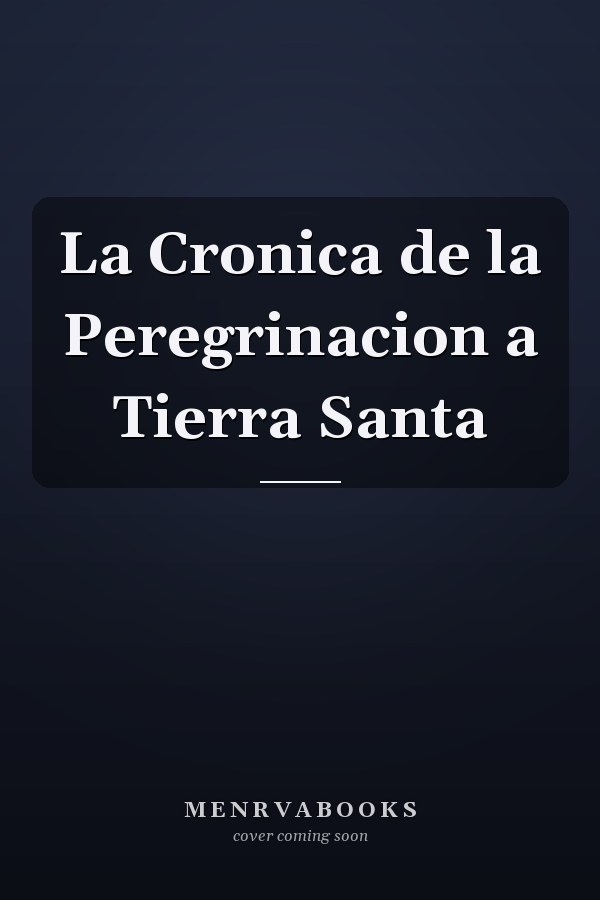 La Cronica de la Peregrinacion a Tierra Santa