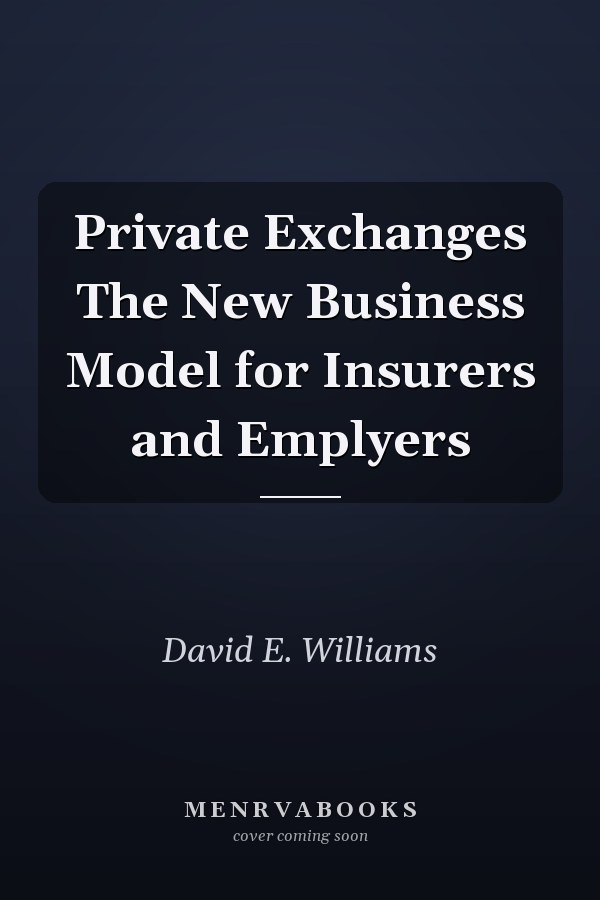 Private Exchanges The New Business Model for Insurers and Emplyers