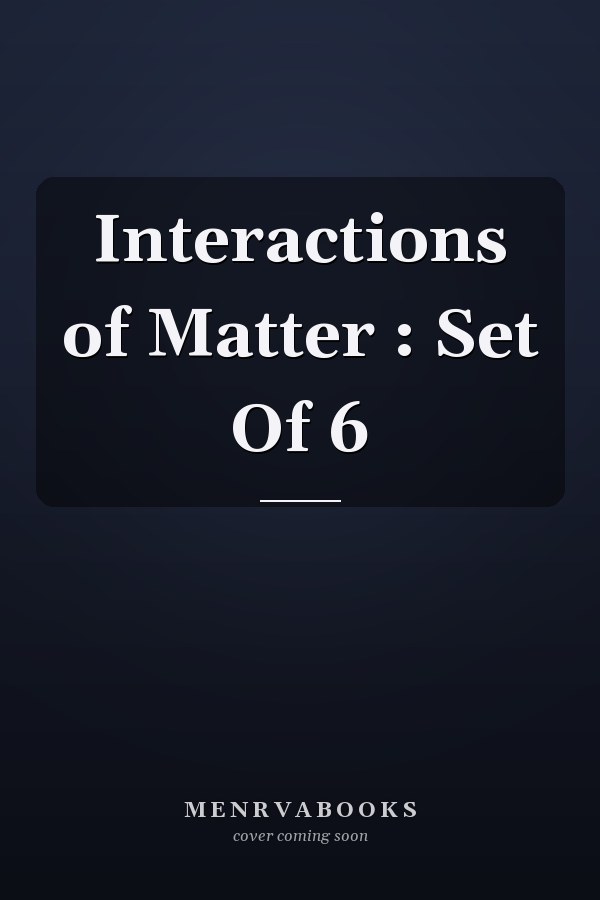 Interactions of Matter : Set Of 6