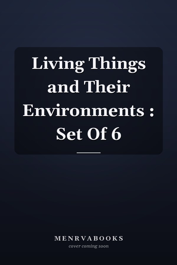 Living Things and Their Environments : Set Of 6