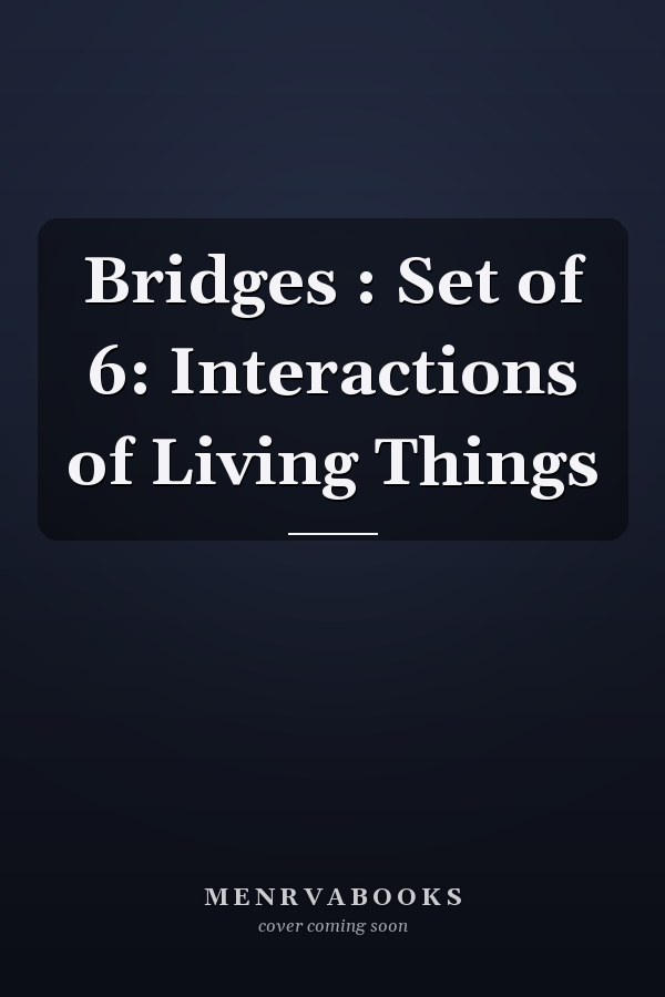 Bridges : Set of 6: Interactions of Living Things