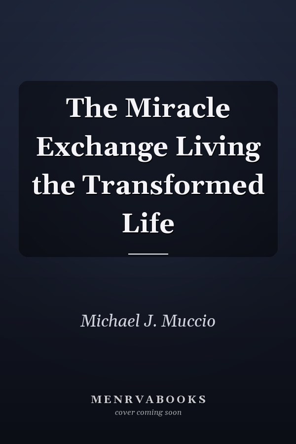 The Miracle Exchange Living the Transformed Life