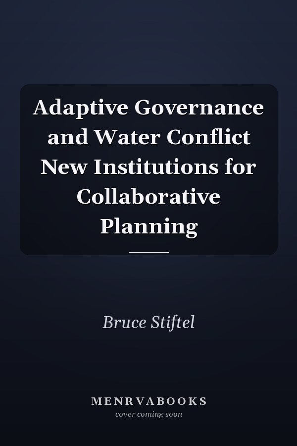 Adaptive Governance and Water Conflict New Institutions for Collaborative Planning