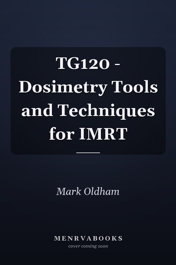 TG120 - Dosimetry Tools and Techniques for IMRT