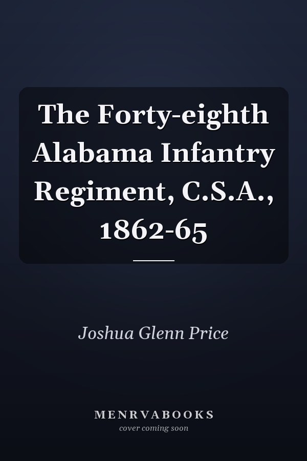 The Forty-eighth Alabama Infantry Regiment, C.S.A., 1862-65