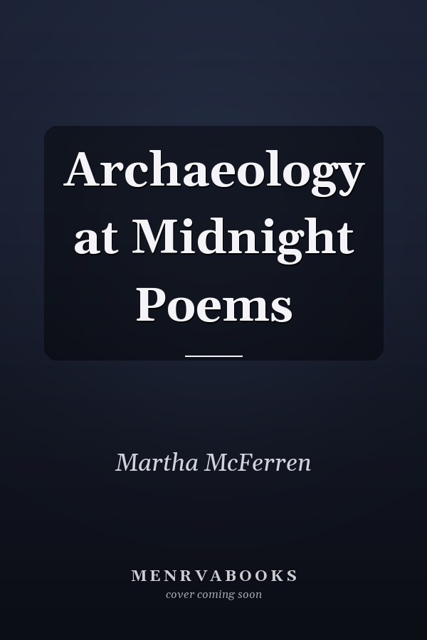 Archaeology at Midnight Poems