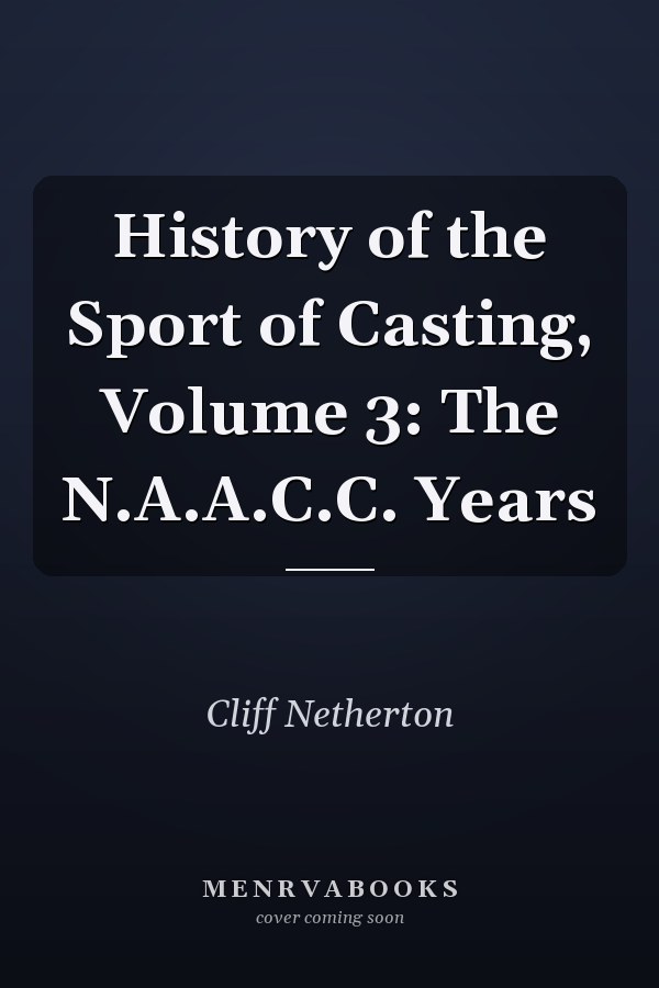 History of the Sport of Casting, Volume 3: The N.A.A.C.C. Years