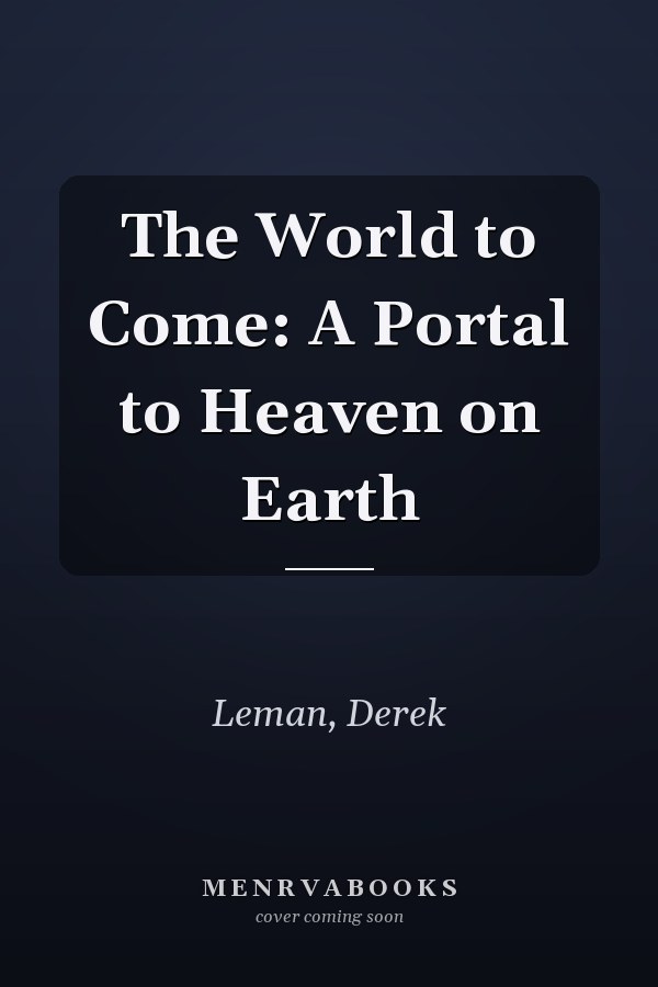 The World to Come: A Portal to Heaven on Earth