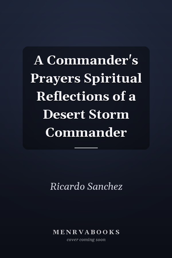 A Commander's Prayers Spiritual Reflections of a Desert Storm Commander