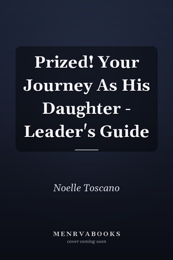 Prized! Your Journey As His Daughter - Leader's Guide
