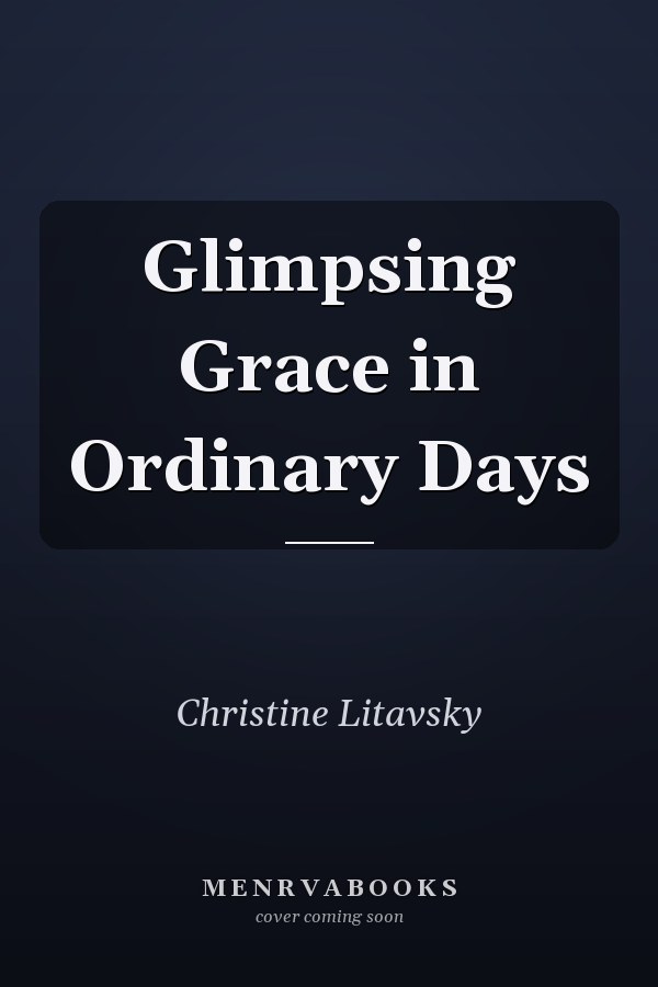Glimpsing Grace in Ordinary Days