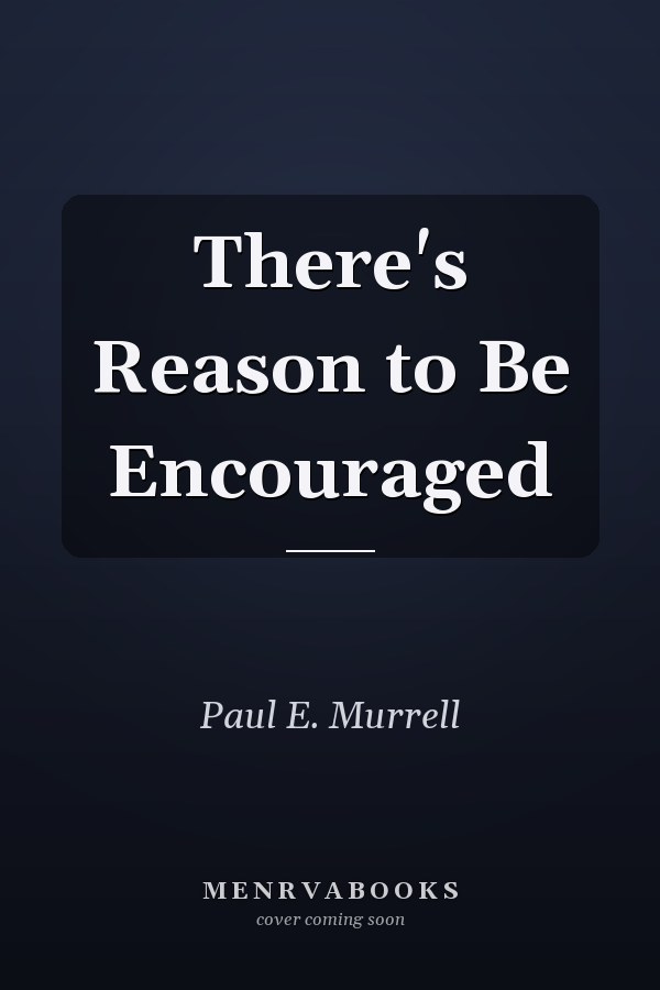 There's Reason to Be Encouraged