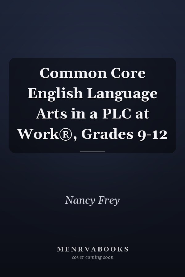 Common Core English Language Arts in a PLC at Work®, Grades 9-12