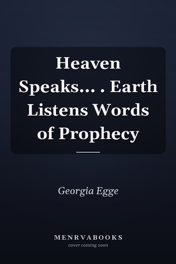 Heaven Speaks... . Earth Listens Words of Prophecy