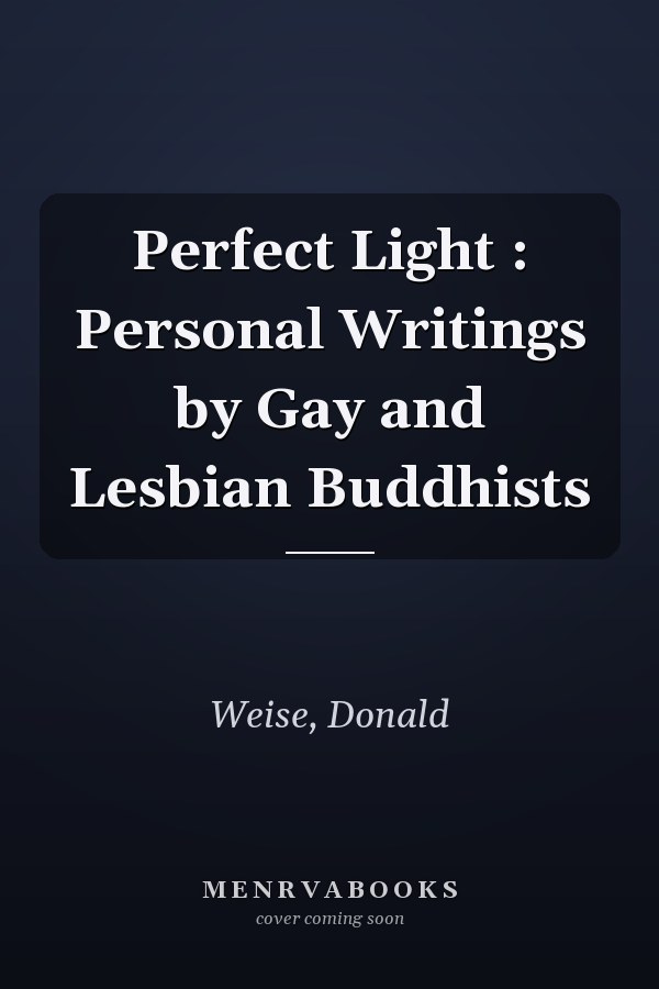 Perfect Light : Personal Writings by Gay and Lesbian Buddhists