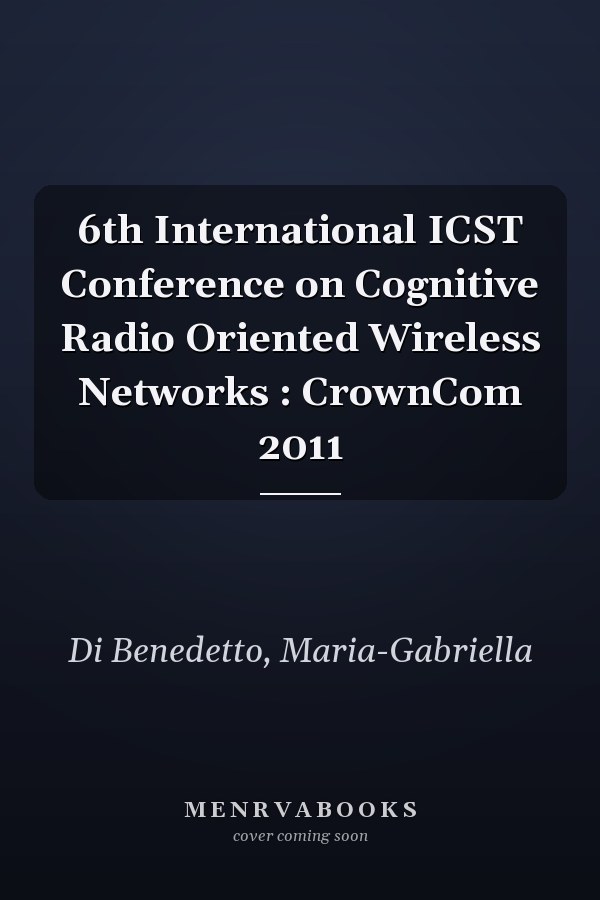 6th International ICST Conference on Cognitive Radio Oriented Wireless Networks : CrownCom 2011
