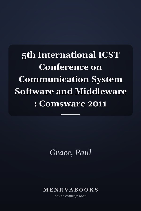 5th International ICST Conference on Communication System Software and Middleware : Comsware 2011
