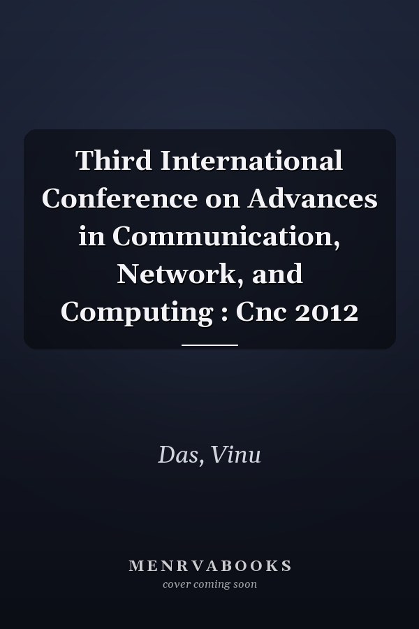 Third International Conference on Advances in Communication, Network, and Computing : Cnc 2012