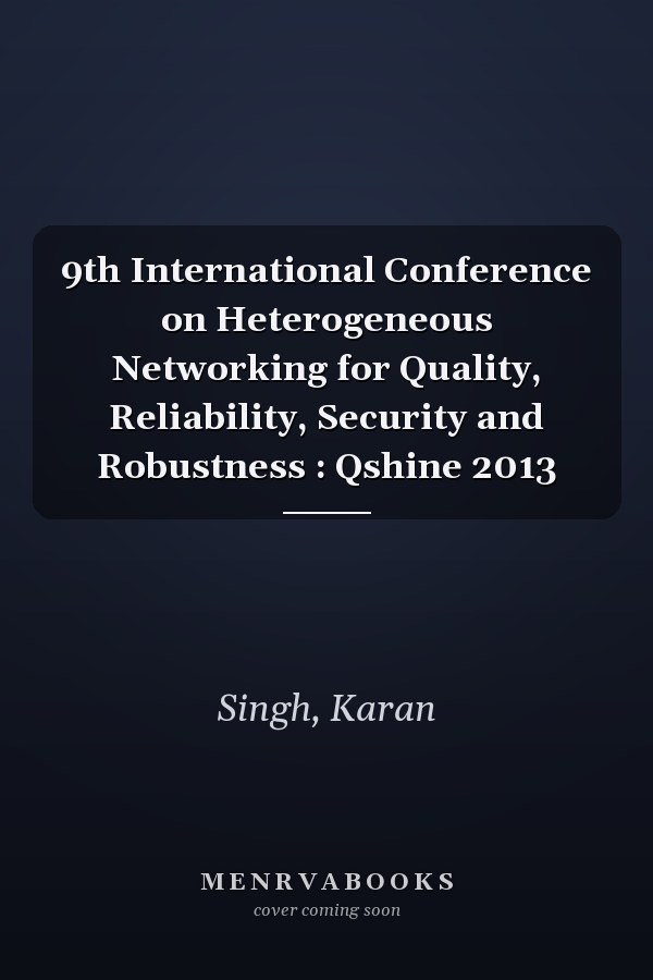 9th International Conference on Heterogeneous Networking for Quality, Reliability, Security and Robustness : Qshine 2013