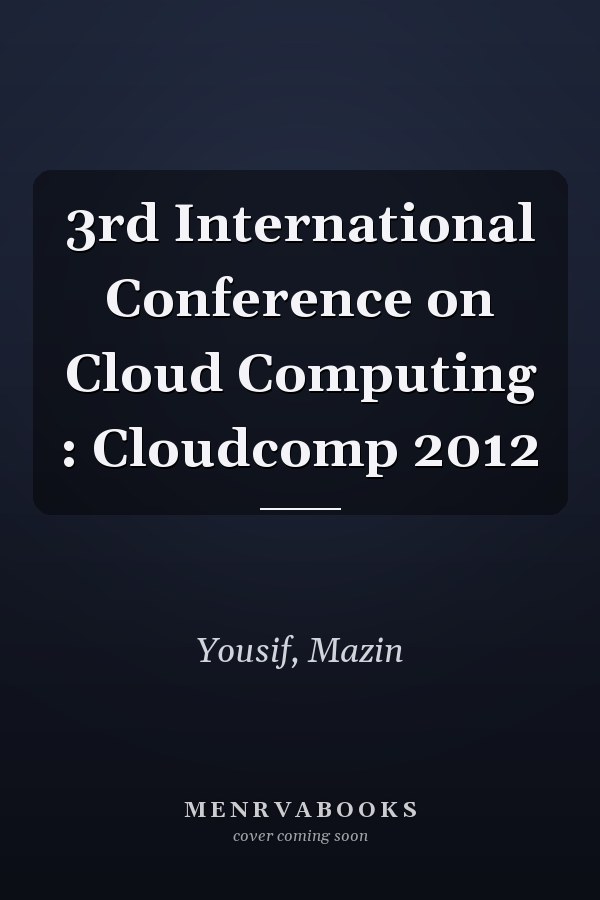 3rd International Conference on Cloud Computing : Cloudcomp 2012