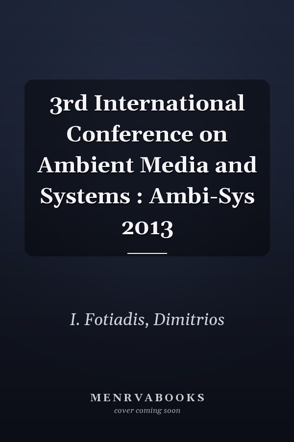 3rd International Conference on Ambient Media and Systems : Ambi-Sys 2013