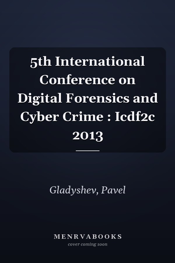 5th International Conference on Digital Forensics and Cyber Crime : Icdf2c 2013