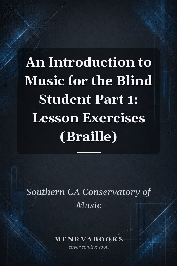 An Introduction to Music for the Blind Student Part 1: Lesson Exercises (Braille)