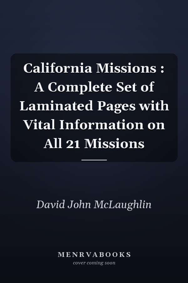 California Missions : A Complete Set of Laminated Pages with Vital Information on All 21 Missions