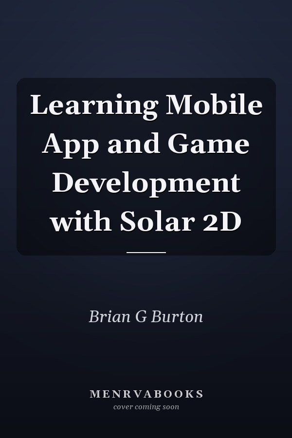 Learning Mobile App and Game Development with Solar 2D