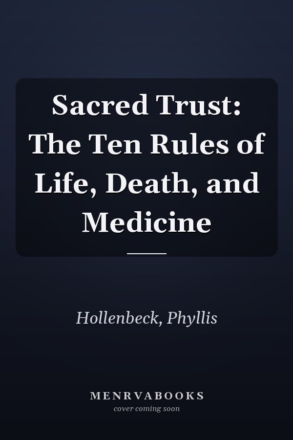 Sacred Trust: The Ten Rules of Life, Death, and Medicine
