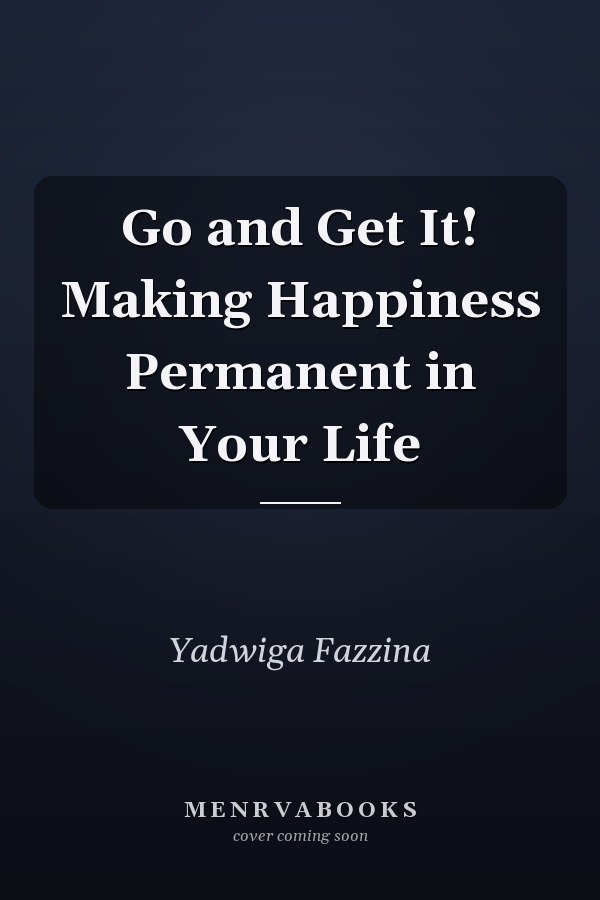Go and Get It! Making Happiness Permanent in Your Life