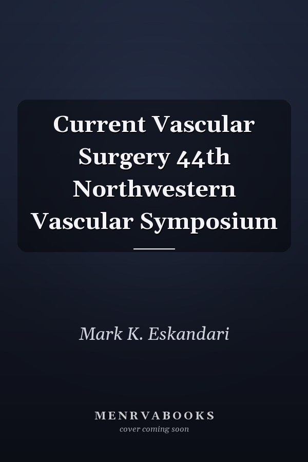 Current Vascular Surgery 44th Northwestern Vascular Symposium