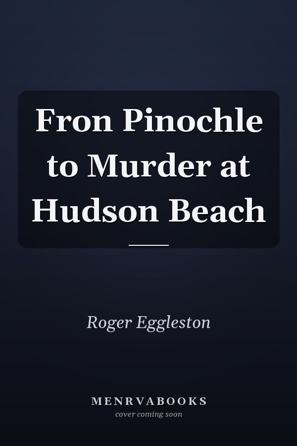 Fron Pinochle to Murder at Hudson Beach