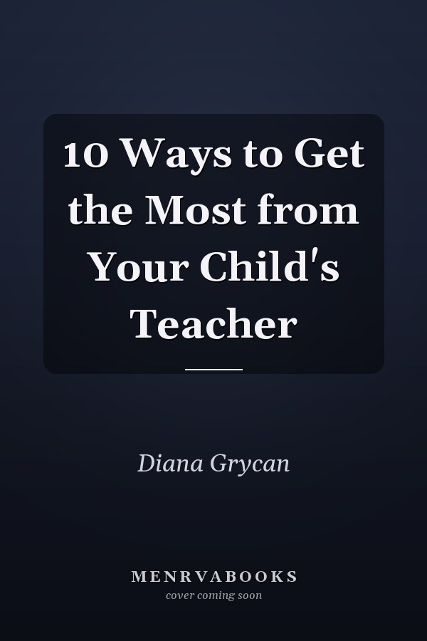 10 Ways to Get the Most from Your Child's Teacher