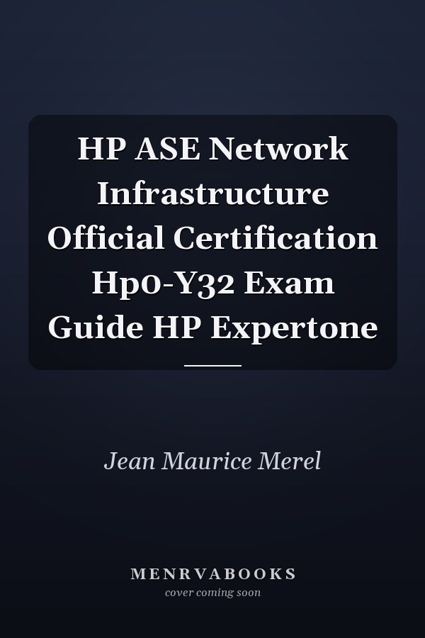 HP ASE Network Infrastructure Official Certification Hp0-Y32 Exam Guide HP Expertone