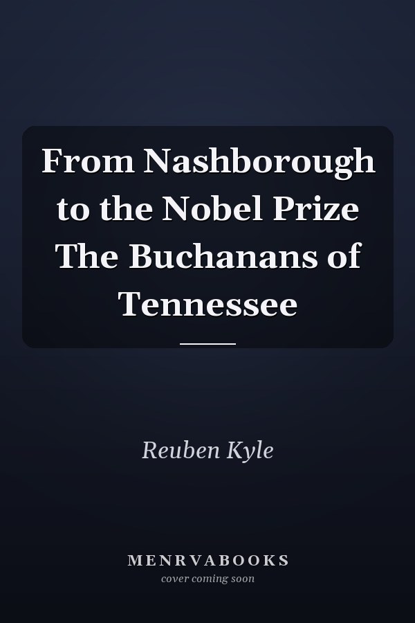 From Nashborough to the Nobel Prize The Buchanans of Tennessee